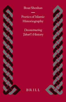 Poetics Of Islamic Historiography: Deconstructing Tabari's History (Islamic History and Civilization) - Book  of the Brill's Islamic History and Civilization