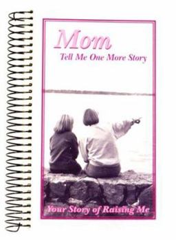 Spiral-bound Mom, Tell Me One More Story: Your Story of Raising Me Book