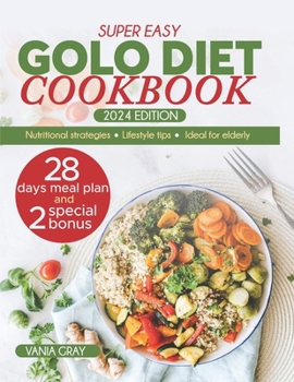 Paperback Super Easy Golo Diet Cookbook: Exploring nutritional strategies, tasty recipes, and life-enhancing advice, The Definitive GOLO Diet is a must-have fo Book