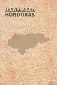 Travel Diary Honduras: Travel diary Honduras logbook for 40 travel days for travel memories of the most beautiful sights and experiences, packing ... log bucket journal, gift idea notebook