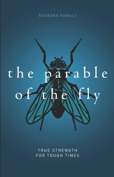 Paperback The Parable of the Fly: True Strength For Tough Times Book
