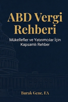 ABD Vergi Rehberi: Amerika'da Yasayan Türkler ve Yatirimcilar Için Anlasilir Bir Kilavuz (Turkish Edition)