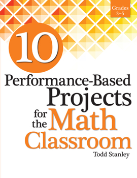 Paperback 10 Performance-Based Projects for the Math Classroom: Grades 3-5 Book