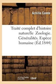 Paperback Traité Complet d'Histoire Naturelle Zoologie. Généralités. Espèce Humaine [French] Book