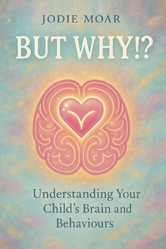 Paperback But Why!?: Understanding your child's brain and behaviours Book