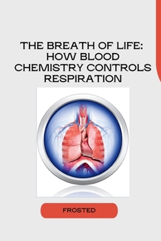 Paperback The Breath of Life: How Blood Chemistry Controls Respiration Book