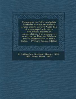 Paperback Chroniques du Foùta sénégalais. Traduites de deux manuscrits arabes inédits de Siré-Abbàs-Soh et accompagnées de notes, documents annexes et commentai [French] Book