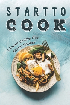 Paperback Start To Cook: Dinner Guide For Dumb Cooker: Dinner Cookbook Book