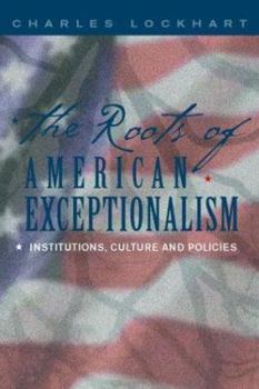 Paperback The Roots of American Exceptionalism: Institutions, Culture and Policies Book