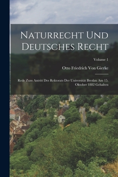Paperback Naturrecht Und Deutsches Recht: Rede Zum Antritt Des Rektorats Der Universität Breslau Am 15. Oktober 1882 Gehalten; Volume 1 [German] Book