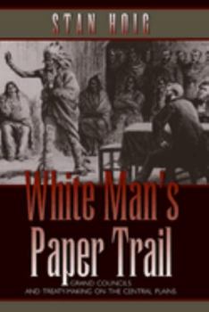 Paperback White Man's Paper Trail: Grand Councils and Treaty-Making on the Central Plains Book