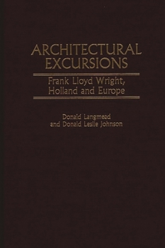 Hardcover Architectural Excursions: Frank Lloyd Wright, Holland and Europe Book