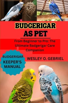 Paperback Budgerigar as Pet: From Beginner to Pro: The Ultimate Badgerigar Care Companion Book