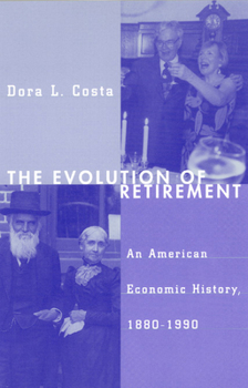 The Evolution of Retirement: An American Economic History, 1880-1990 - Book  of the NBER Series on Long-Term Factors in Economic Development