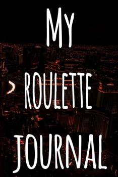 My Roulette Journal: The perfect gift for the fan of gambling in your life - 365 page custom made journal!