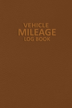 Vehicle Mileage Log Book: Mileage Logbook to Record Miles for Taxes - Auto Mileage & Expense Tracker Log Book for Cars, Trucks, and Motorcycles, ... Tracker Logger for Tracking Your Daily Miles