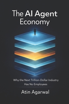 Paperback The AI Agent Economy: Why the Next Trillion-Dollar Industry Has No Employees Book