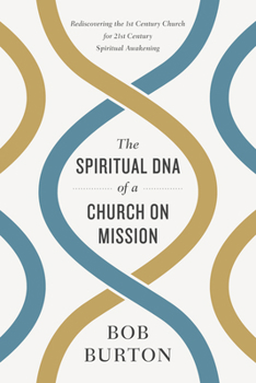 Paperback The Spiritual DNA of a Church on Mission: Rediscovering the 1st Century Church for 21st Century Spiritual Awakening Book