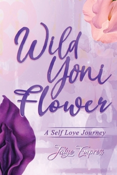 Paperback Wild Yoni Flower: A Self Love Journey Book