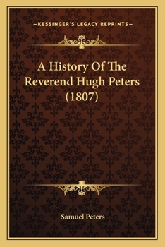 Paperback A History Of The Reverend Hugh Peters (1807) Book