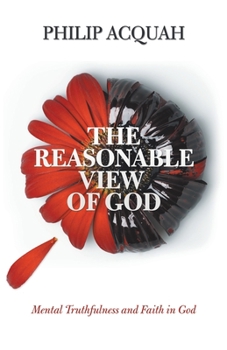 Paperback The Reasonable View of God: Mental Truthfulness and Faith in God Book