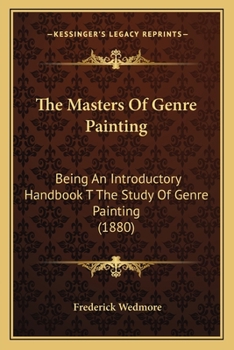 Paperback The Masters Of Genre Painting: Being An Introductory Handbook T The Study Of Genre Painting (1880) Book