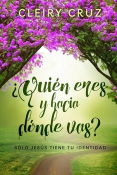 Paperback ¿Quién Eres y Hacia Dónde Vas?: Sólo Jesús Tiene Tu Identidad [Spanish] Book