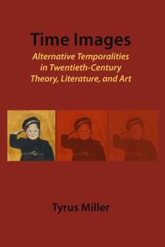 Hardcover Time Images: Alternative Temporalities in Twentieth-Century Theory, Literature, and Art Book