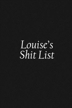 Paperback Louise's Shit List: Louise Gift Notebook, Funny Personalized Lined Note Pad for Women Named Louise, Lined Novelty Journal, Sarcastic Cool Book
