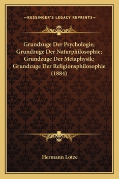 Grundzuge Der Psychologie; Grundzuge Der Naturphilosophie; Grundzuge Der Metaphysik; Grundzuge Der Religionsphilosophie (1884)