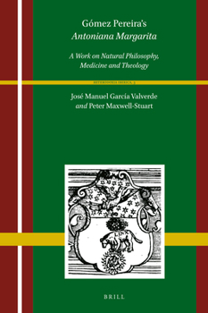 Hardcover Gómez Pereira's Antoniana Margarita (2 Vols): A Work on Natural Philosophy, Medicine and Theology Book