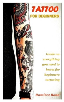 Paperback Tattoo for Beginner: Guide on everything you need to know for beginners tattooing Book