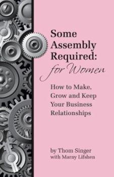 Paperback Some Assembly Required: A Networking Guide for Women Book