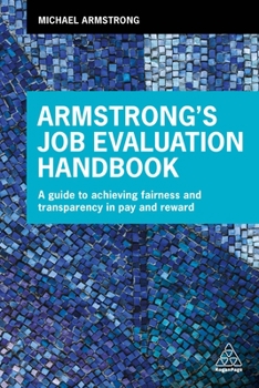 Paperback Armstrong's Job Evaluation Handbook: A Guide to Achieving Fairness and Transparency in Pay and Reward Book