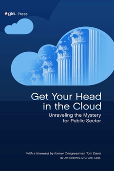 Paperback Get Your Head in the Cloud: Unlocking the Mystery for Public Sector Book