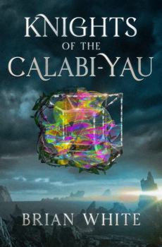 Paperback Knights of the Calabi-Yau: Metaphysical Sci-Fi Fantasy Adventure Book