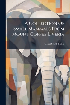A Collection of Small Mammals from Mount Coffee Liveria