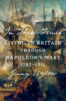 Hardcover In These Times: Living in Britain Through Napoleon's Wars, 1793-1815 Book