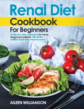 Paperback Renal Diet Cookbook for Beginners: A step-by-step recipe book for newly diagnosed patients with all the nutrition facts they need to know. Book