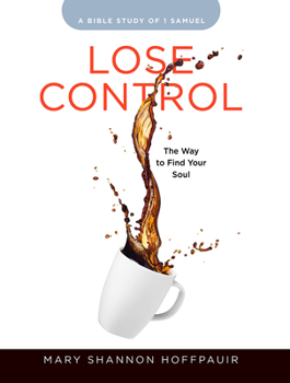Paperback Lose Control - Women's Bible Study Participant Workbook: The Way to Find Your Soul Book