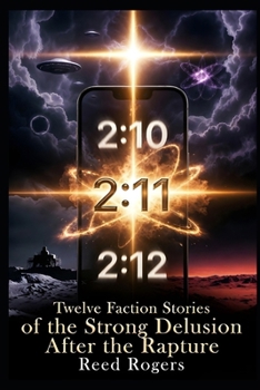 2:11: Twelve Faction Stories of the Strong Delusion After the Rapture (The xx:xx Chronicles)