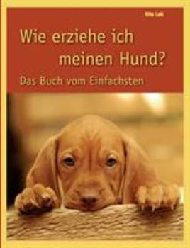 Paperback Wie erziehe ich meinen Hund: Das Buch vom Einfachsten [German] Book