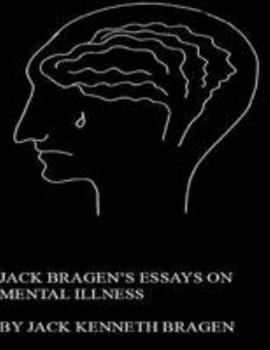 Paperback JACK BRAGEN'S ESSAYS ON MENTAL ILLNESS Book