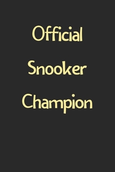 Official Snooker Champion: Lined Journal, 120 Pages, 6 x 9, Funny Snooker Gift Idea, Black Matte Finish (Official Snooker Champion Journal)