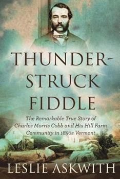 Paperback Thunderstruck Fiddle: The Remarkable Story of Charles Cobb's Hill Farm Community in 1850s Vermont Book