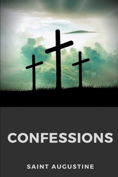 Confessions: An autobiographical work by Saint Augustine of Hippo (St. Augustine)