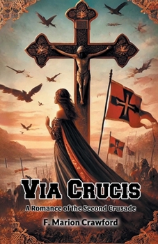 Via Crucis A Romance of the Second Crusade
