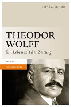Hardcover Theodor Wolff: Ein Leben Mit Der Zeitung [German] Book