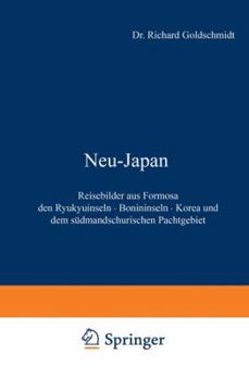 Paperback Neu-Japan: Reisebilder Aus Formosa Den Ryukyuinseln - Bonininseln - Korea Und Dem Südmandschurischen Pachtgebiet [German] Book