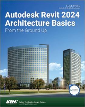 Paperback Autodesk Revit 2024 Architecture Basics: From the Ground Up Book